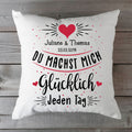 Bedrucktes Kissen mit Motiv Du machst mich glücklich Jeden Tag